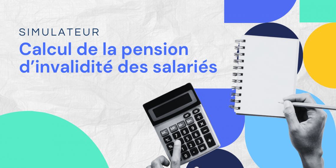 Simulateur : calcul de la pension d'invalidité des salariés