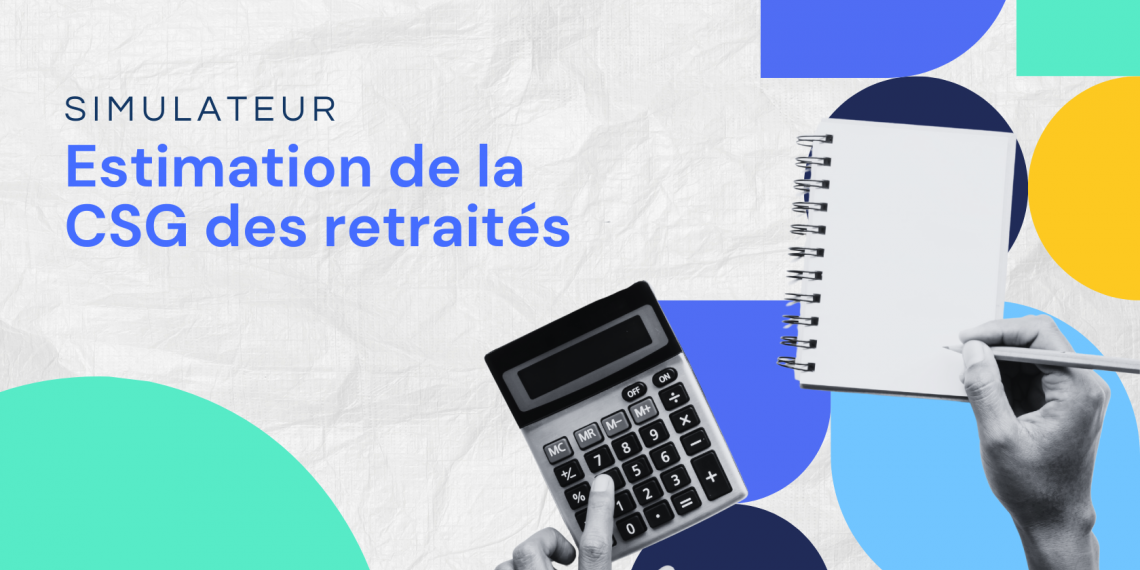 Estimation de la CSG des retraités en 2025