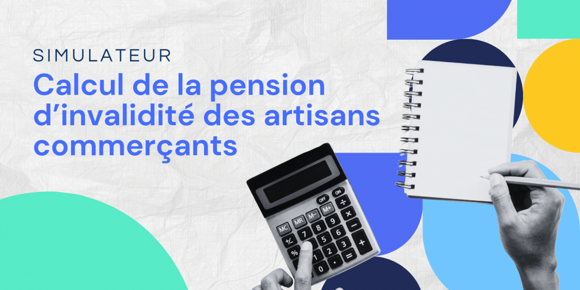 Simulateur : calcul de la pension d'invalidité des artisans commerçants