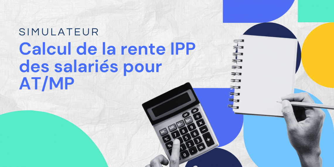 Calcul de la rente IPP des salariés pour accident du travail ou maladie professionnelle