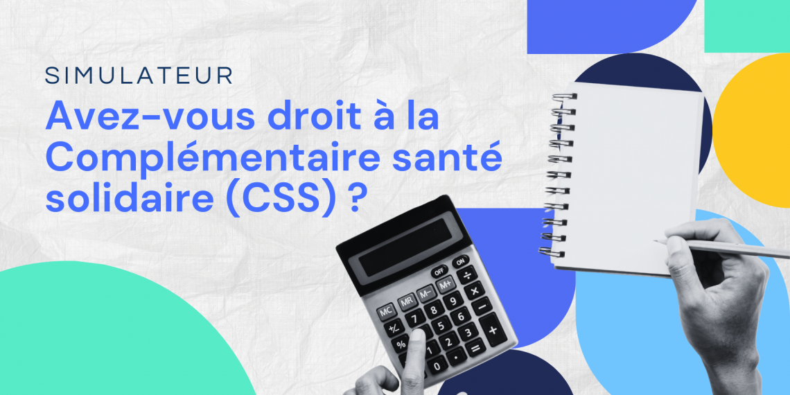 Simulateur : calculez votre droit à la Complémentaire santé solidaire (CSS)