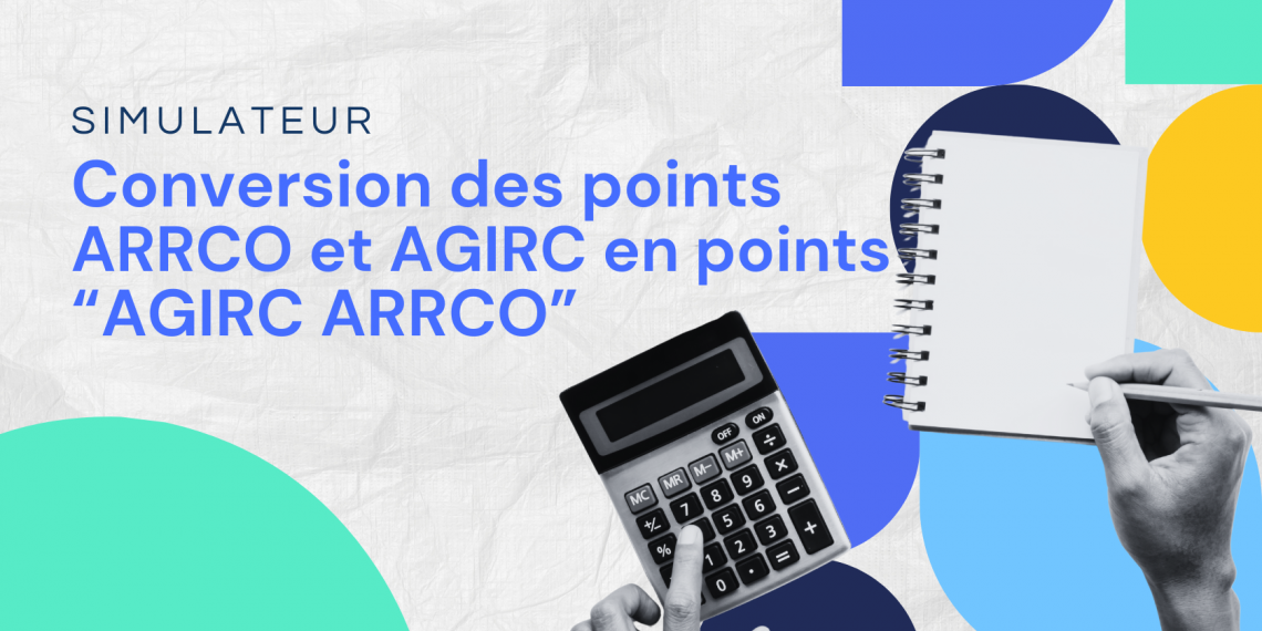Simulateur de conversion des points ARRCO et AGIRC en points « AGIRC ARRCO »