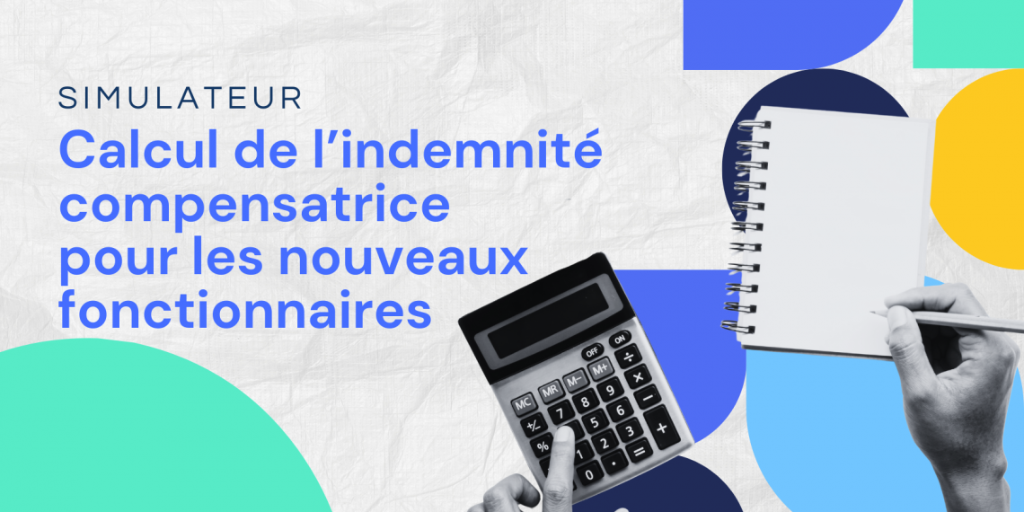 Calcul de l'indemnité compensatrice pour les nouveaux fonctionnaires