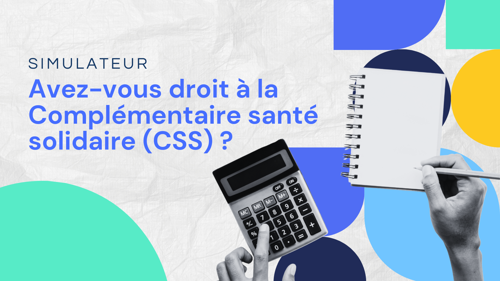 Simulateur : calculez votre droit à la Complémentaire santé solidaire (CSS)